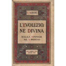 L'evoluzione divina. Dalla Sfinge al Cristo. Traduzione e introduzione di …