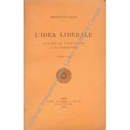 L'idea liberale. Contro le confusioni e gl'ibridismi. scritti vari
