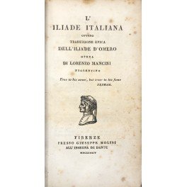 L'Iliade italiana ovvero traduzione epica dell'Iliade d'Omero. Opera di Lorenzo …