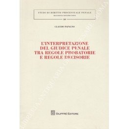 L'interpretazione del giudice penale tra regole probatorie e regole decisorie