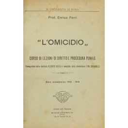 L'omicidio". Corso di lezioni di diritto e procedura penale. Stenografate …