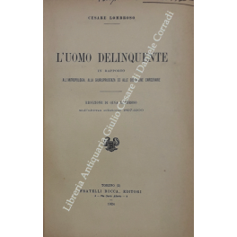 L'uomo delinquente in rapporto all'antropologia giurisprudenza ed alle discipline carcerarie. …