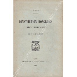 La Constitution hongroise. Precis historique d'apres le Dr. Samuel Radò