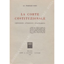 La corte costituzionale. Composizione, attribuzioni, funzionamento