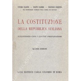La Costituzione della Repubblica Italiana illustrata con i lavori preparatori …