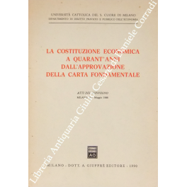 La Costituzione economica a quarant'anni dall'approvazione della Carta fondamentale. Atti …