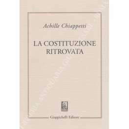La costituzione ritrovata. Saggi sulla costituzione italiana vivente
