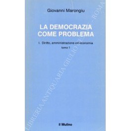La democrazia come problema. Vol. I - Diritto, amministrazione ed …