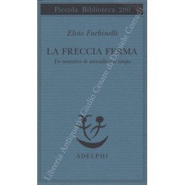 La freccia ferma. Tre tentativi di annullare il tempo