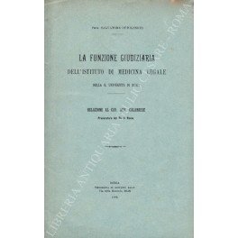 La funzione giudiziaria dell'istituto di medicina legale della R. Università di Roma. Relazione al Cav. Avv. Calabrese