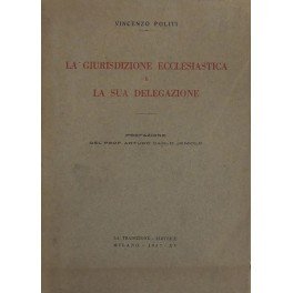 La giurisdizione ecclesiastica e la sua delegazione. Prefazione di Arturo …