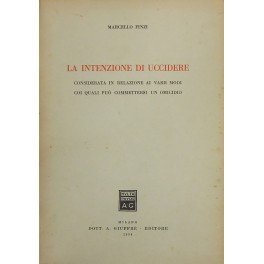 La intenzione di uccidere. Considerata in relazione ai varii modi …