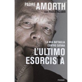 La mia battaglia contro Satana. L'ultimo esorcista