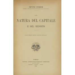La natura del capitale e del reddito. Prima traduzione italiana …