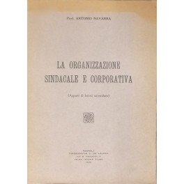 La organizzazione sindacale e corporativa. (Appunti di lezioni universitarie)