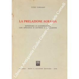 La prelazione agraria. Repertorio di giurisprudenza con appendice di dottrina …