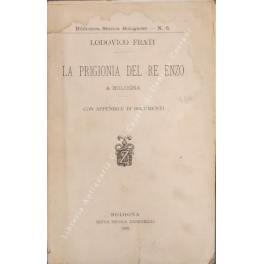 La prigionia del Re Enzo a Bologna. Con appendice di …