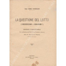La questione del lotto (conservazione o abolizione?). Saggio finanziario