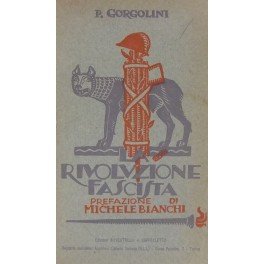 La Rivoluzione fascista. Prefazione di Michele Bianchi. Discorsi politici di …