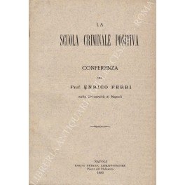 La scuola criminale positiva. Conferenza del Prof. Enrico Ferri nella …