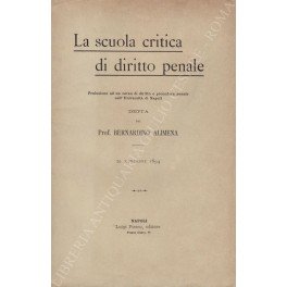 La scuola critica di diritto penale. Prolusione ad un corso …