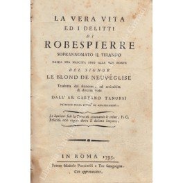 La vera vita ed i delitti di Robespierre soprannomato il …