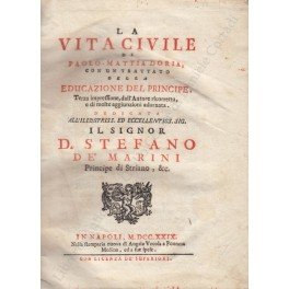 La vita civile. Con un trattato della Educazione del Principe. …