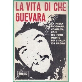 La vita di Che Guevara. La prima biografia completa con …