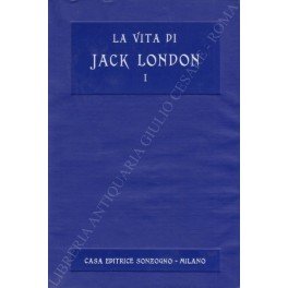 La vita di Jack London. Vol. I