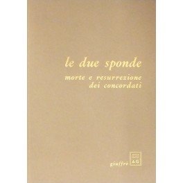 Le due sponde. Morte e resurrezione dei concordati. Testi di Piero Bellini e Attilio Nicora col corredo di alcuni documenti del passato, una nota di Guido Giuffrè e quattro disegni di Emilio Greco