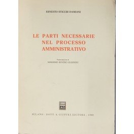 Le parti necessarie nel processo amministrativo. Presentazione di Massimo Severo …