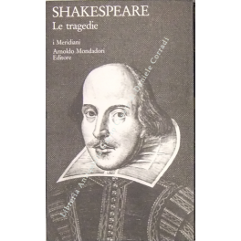 Le tragedie. A cura di Giorgio Melchiori