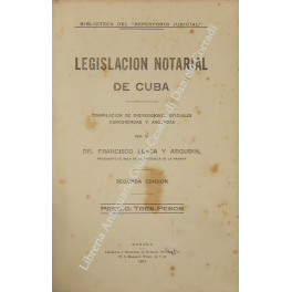 Legislacion notarial de Cuba. Compilation de disposiciones oficiales concordadas y …