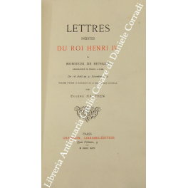 Lettres Inedites du Roi Henri IV a monsieur de Bethune …