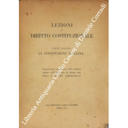 Lezioni di diritto costituzionale. Parte seconda - La Costituzione italiana. …
