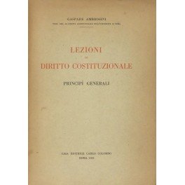 Lezioni di diritto costituzionale. Vol. I - Principii costituzionali; Vol. …