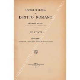 Lezioni di storia del diritto romano. Le fonti. Parte prima …