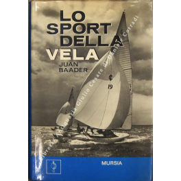 Lo sport della vela. Storia, tecnica, imbarcazioni, attrezzature, navigazione. Traduzione …