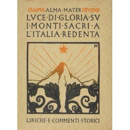 Luce di gloria su i monti sacri a l'Italia redente. …