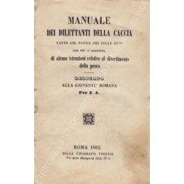 Manuale dei dilettanti della caccia tanto col fucile che colle …