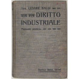 Manuale pratico di diritto industriale in ordine alfabetico sulle disposizioni …