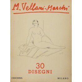 Mario Vellani Marchi trenta disegni. Prefazione di Orio Vergani