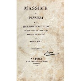 Massime e pensieri del prigioniere di Sant'Elena. Manoscritto trovato nelle …