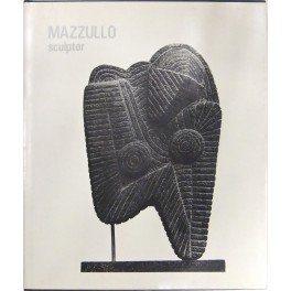 Mazzullo sculptor. Catalogo della mostra Paternò Galleria d'Arte Moderna 16 …