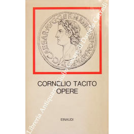 Opere. Annali, Storie, Germania, Agricola, Dialogo degli Oratori. Traduzione di …