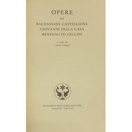 Opere di Baldassarre Castiglione, Giovanni della Casa, Benvenuto Cellini. A …