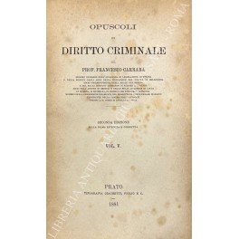 Opuscoli di diritto criminale. Vol. V - Progresso e regresso …
