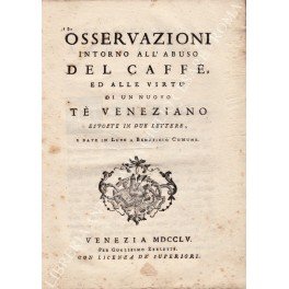 Osservazioni intorno all'abuso del caffe, ed alle virtù di un …