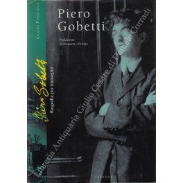 Piero Gobetti. Biografia per immagini. Prefazione di Norberto Bobbio. Appendice …