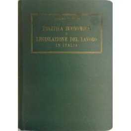 Politica economica e legislazione del lavoro in Italia. Raccolta completa …